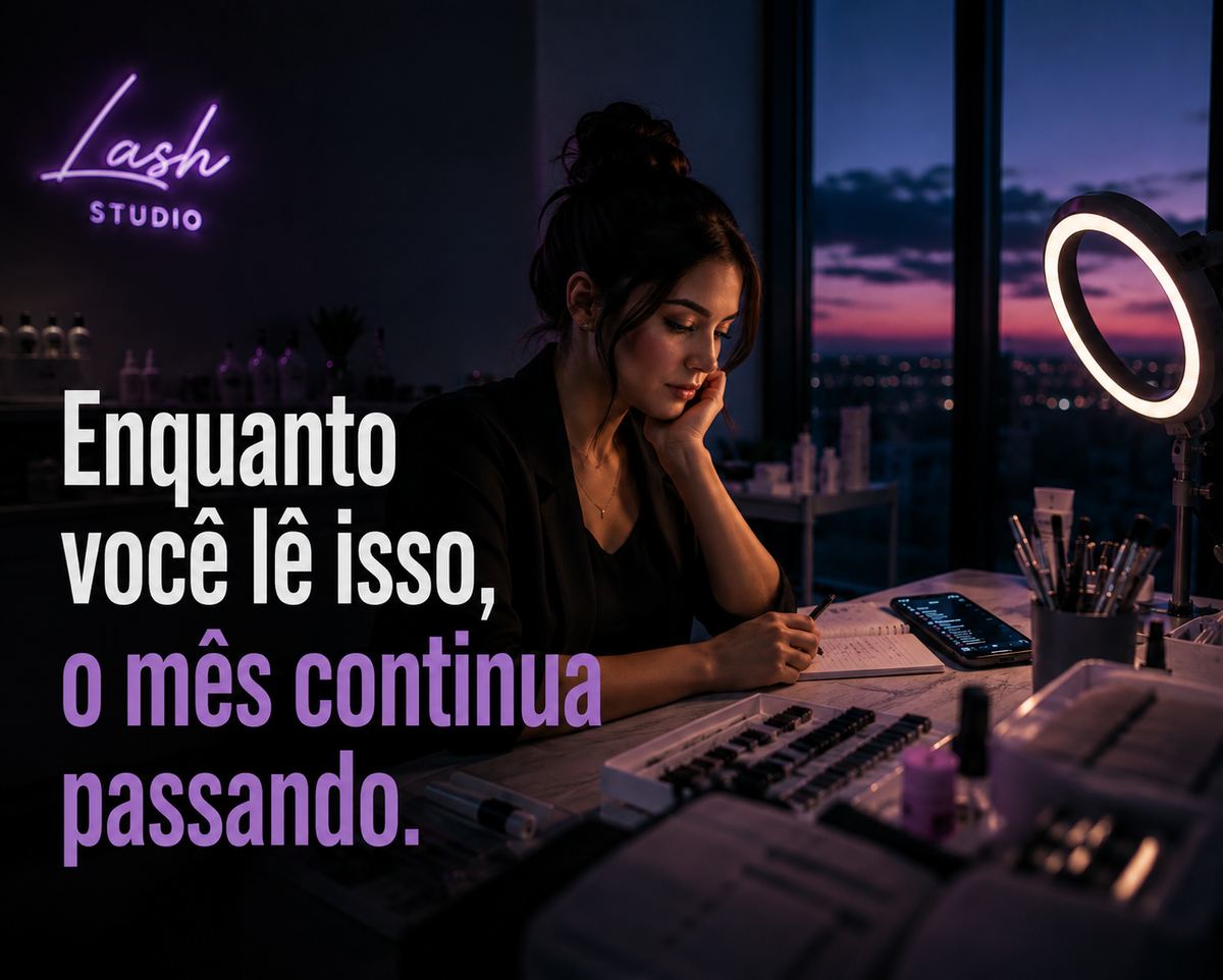 Lash designer refletindo ao fim do dia - enquanto você lê isso, o mês continua passando